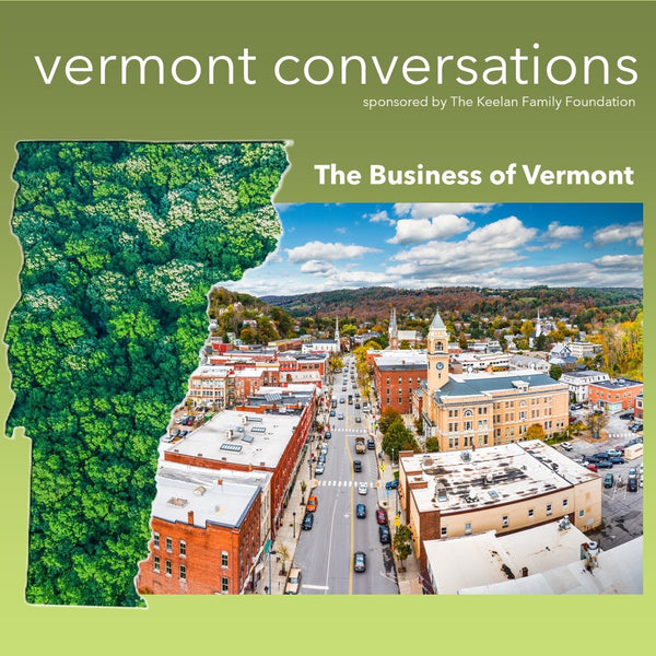 Vermont Conversations - The Business of Vermont