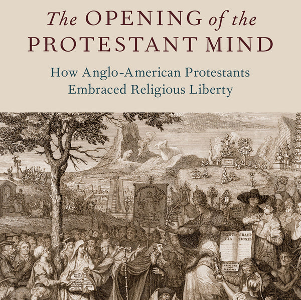 The Overlooked Origins of Religious Liberty in Early America: Protestant Encounters with the Religions of the World